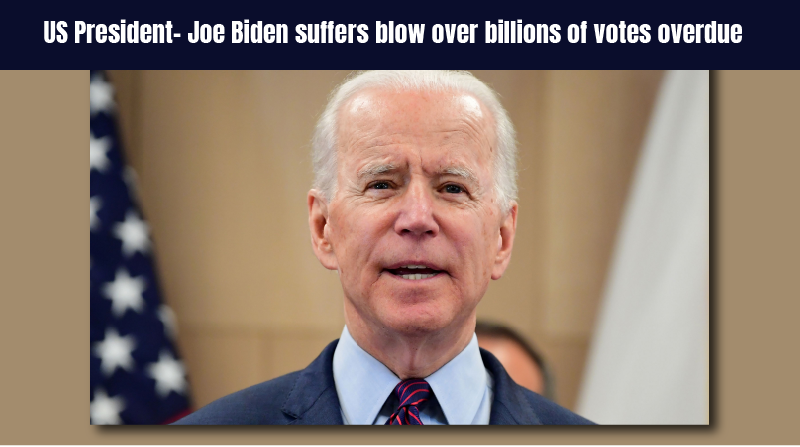 US President- Joe Biden suffers blow over billions of votes overdue