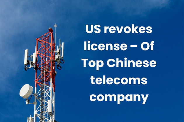 US revokes license – Of Top Chinese telecoms company