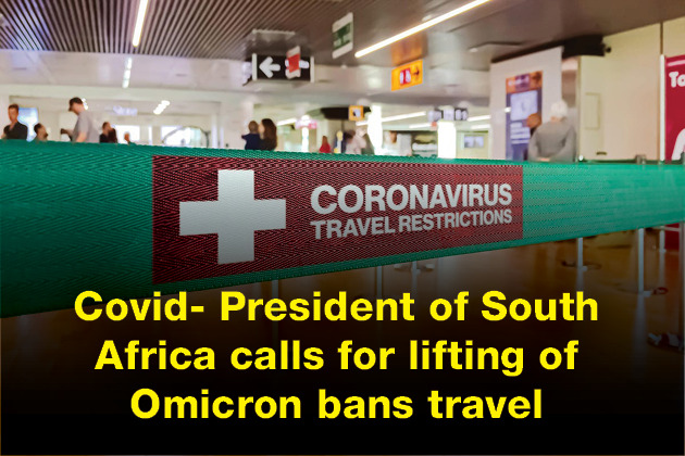 Covid- President of South Africa calls for lifting of Omicron bans travel