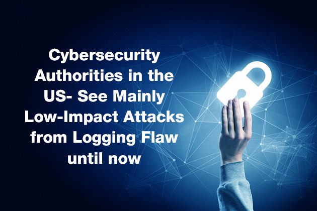 Cybersecurity Authorities in the US- See Mainly Low-Impact Attacks from Logging Flaw until now