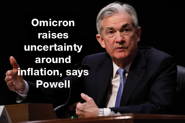 Omicron raises uncertainty around inflation, says Powell