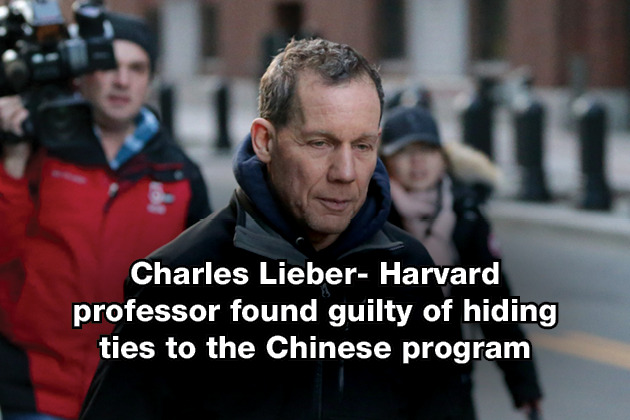 Charles Lieber- Harvard professor found guilty of hiding ties to the Chinese program