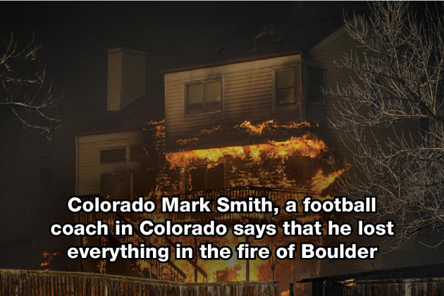 Colorado Mark Smith, a football coach in Colorado says that he lost everything in the fire of Boulder