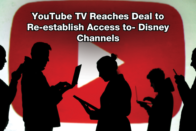 YouTube TV Reaches Deal to Re-establish Access to- Disney Channels