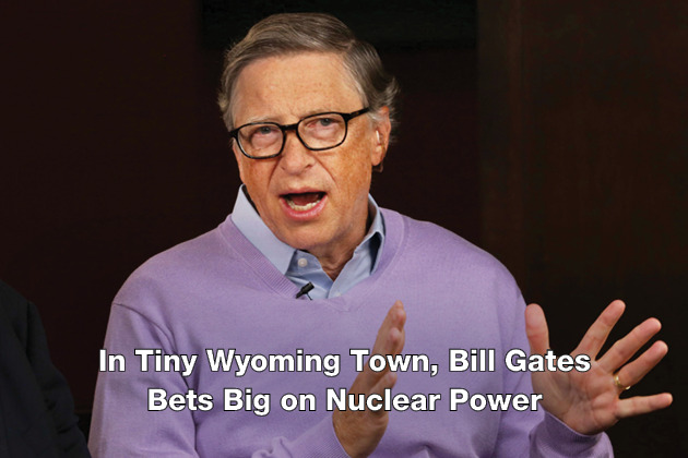 In Tiny Wyoming Town, Bill Gates Bets Big on Nuclear Power