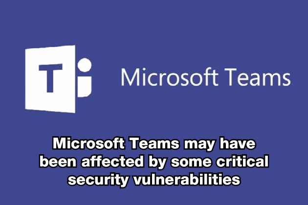 Microsoft Teams may have been affected by some critical security vulnerabilities
