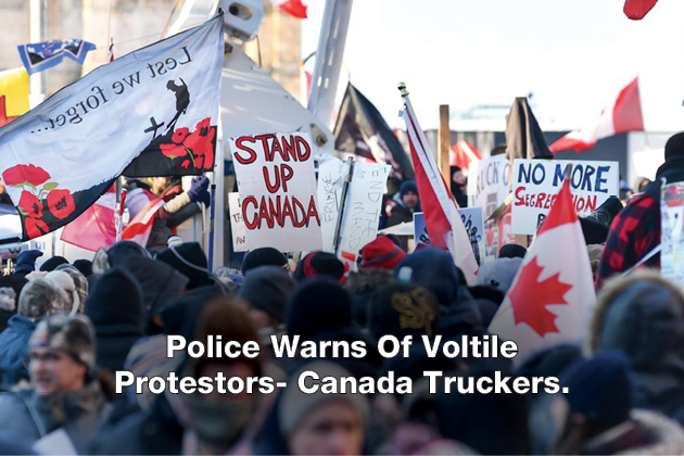 Police Warns Of Voltile Prtestors- Canada Truckers.